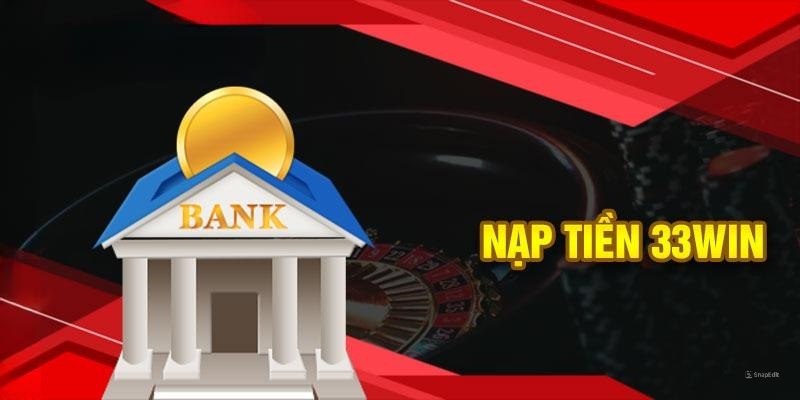 Tất cả các bước thực hiện nạp tiền 33Win